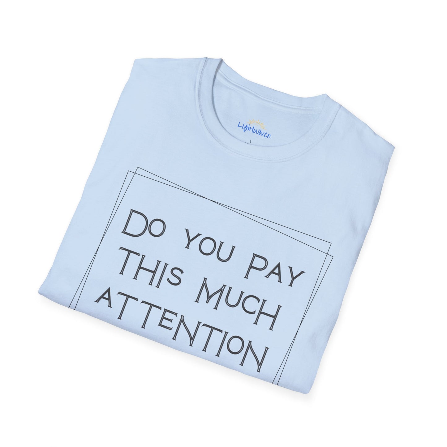 Do You Pay This Much Attention To God? T-Shirt