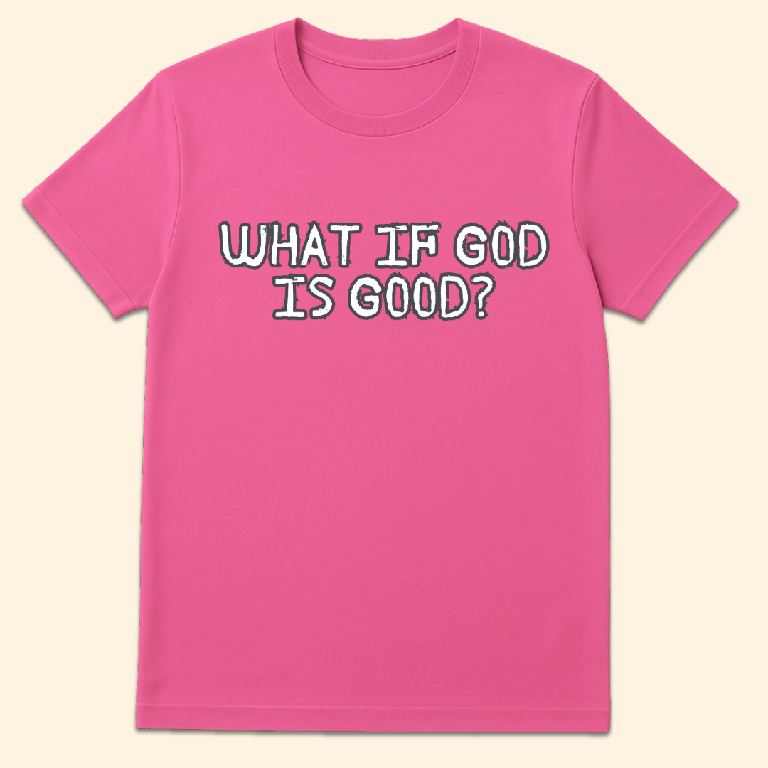 What If God Is Good T-Shirt Azalea