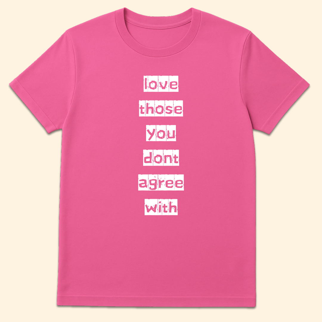Love Those You Don't Agree With T-Shirt Azalea