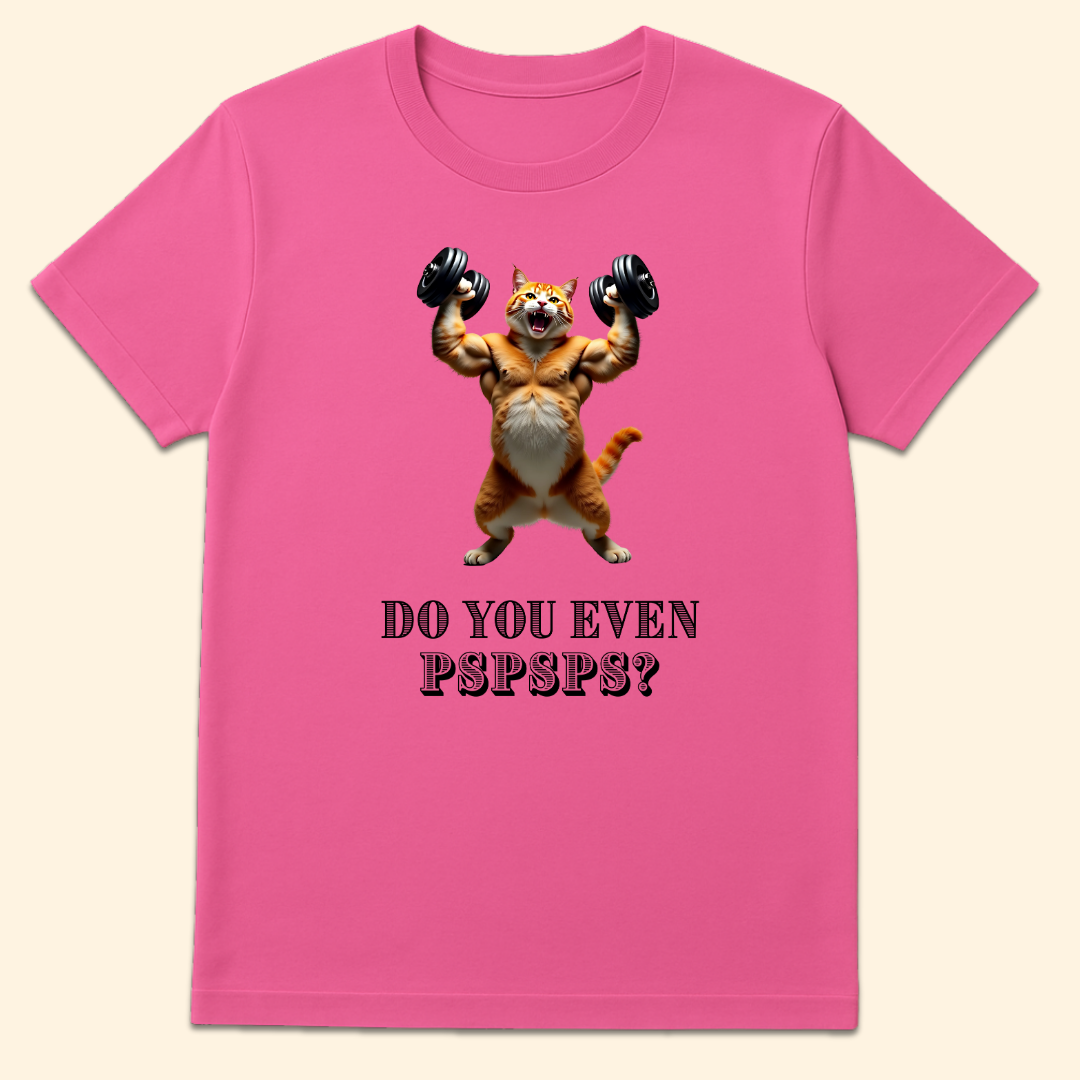 Do You Even Pspsps? T-Shirt Azalea