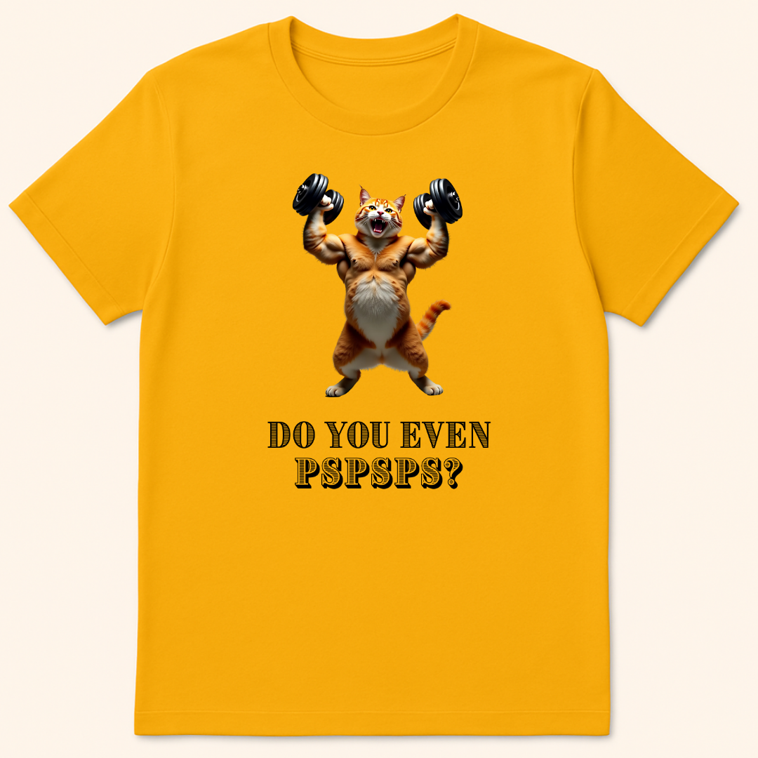 Do You Even Pspsps? T-Shirt Gold