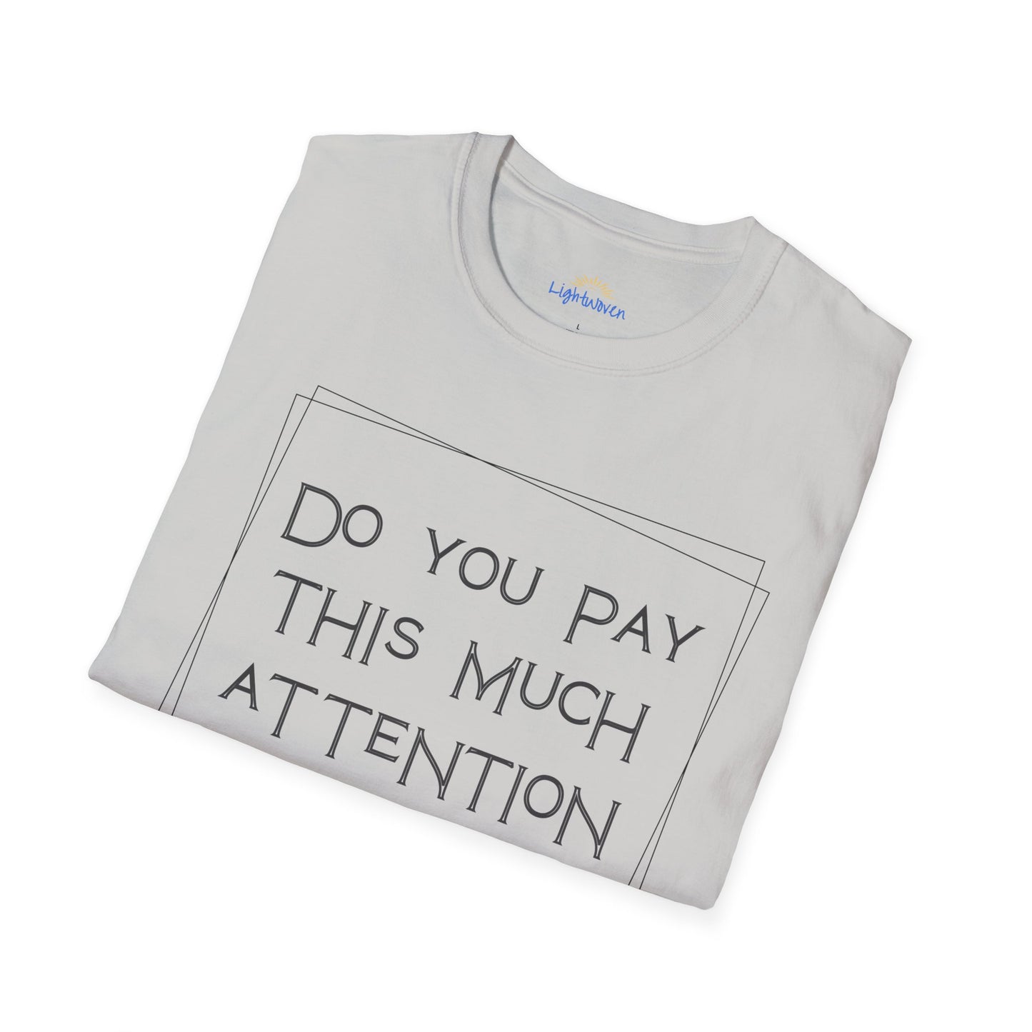 Do You Pay This Much Attention To God? T-Shirt