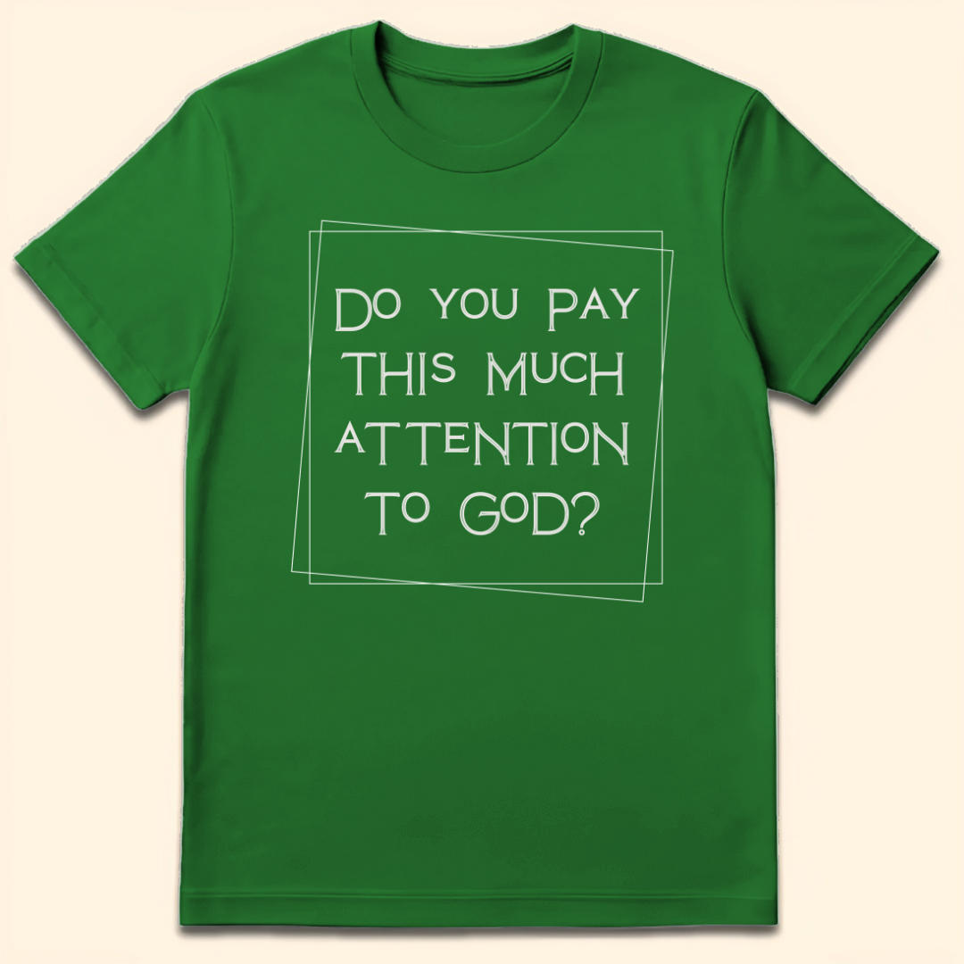 Do You Pay This Much Attention To God? T-Shirt Irish Green