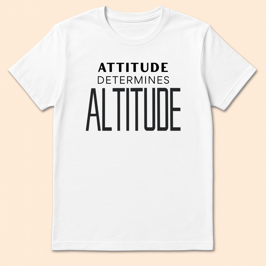 Attitude Determines Altitude T-Shirt White