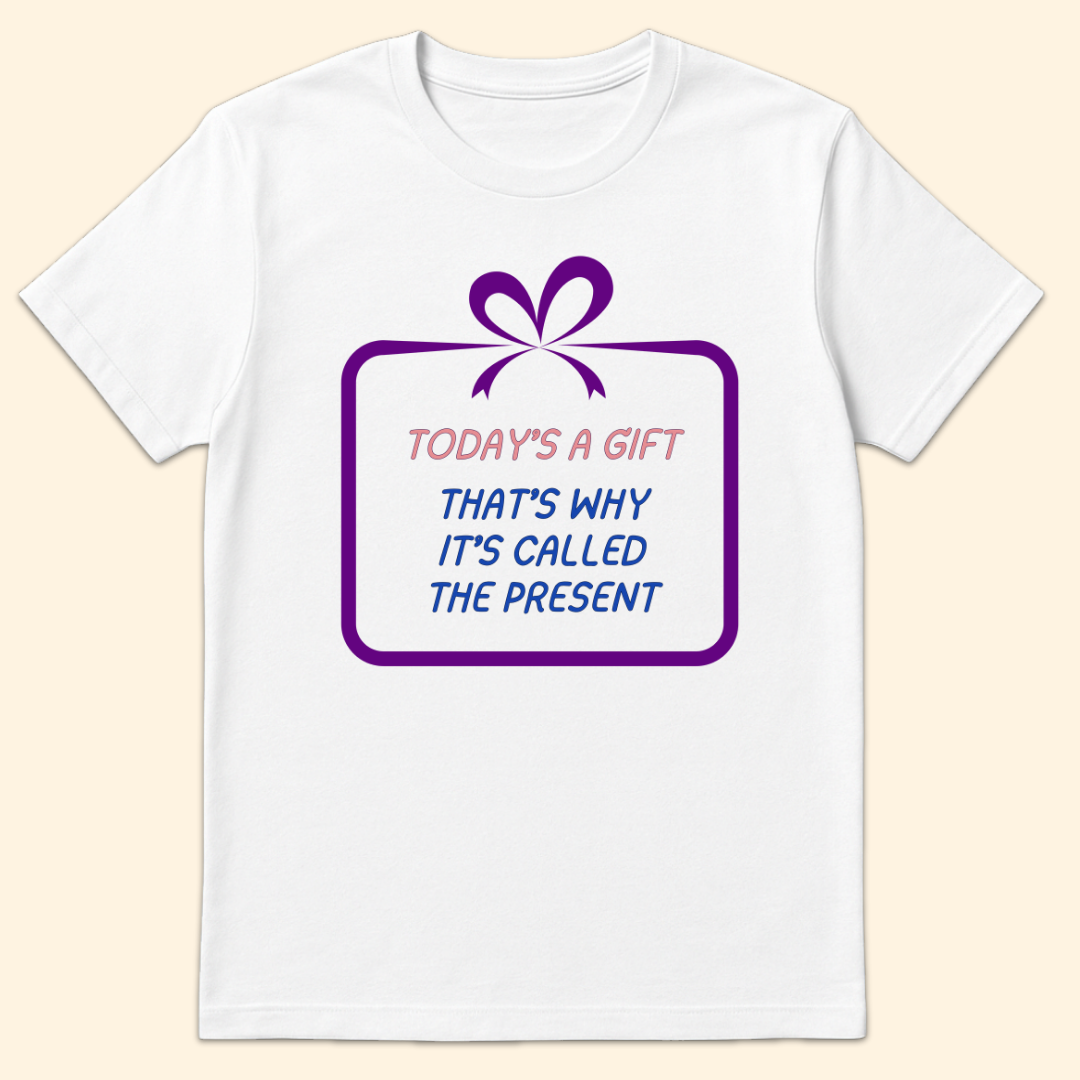 Today's A Gift T-Shirt White