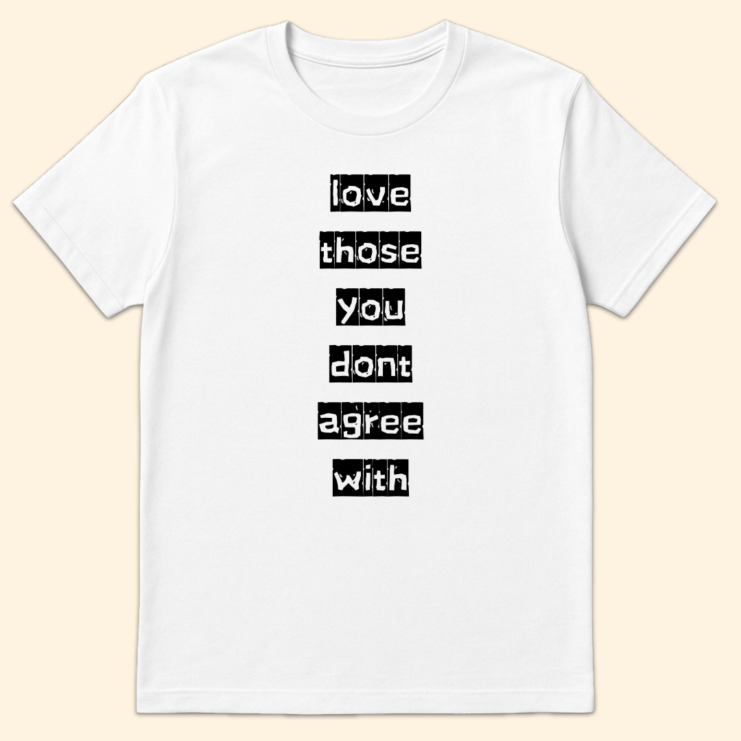 Love Those You Don't Agree With T-Shirt White