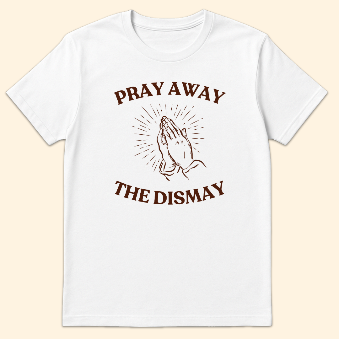 Pray Away The Dismay T-Shirt White