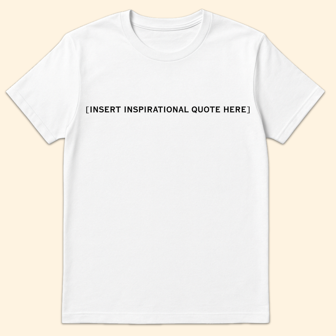 Insert Inspirational Quote Here T-Shirt White