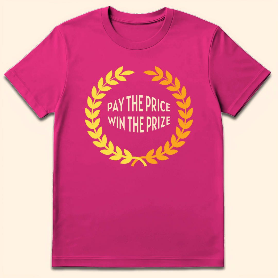 Pay The Price Win The Prize T-Shirt Heliconia