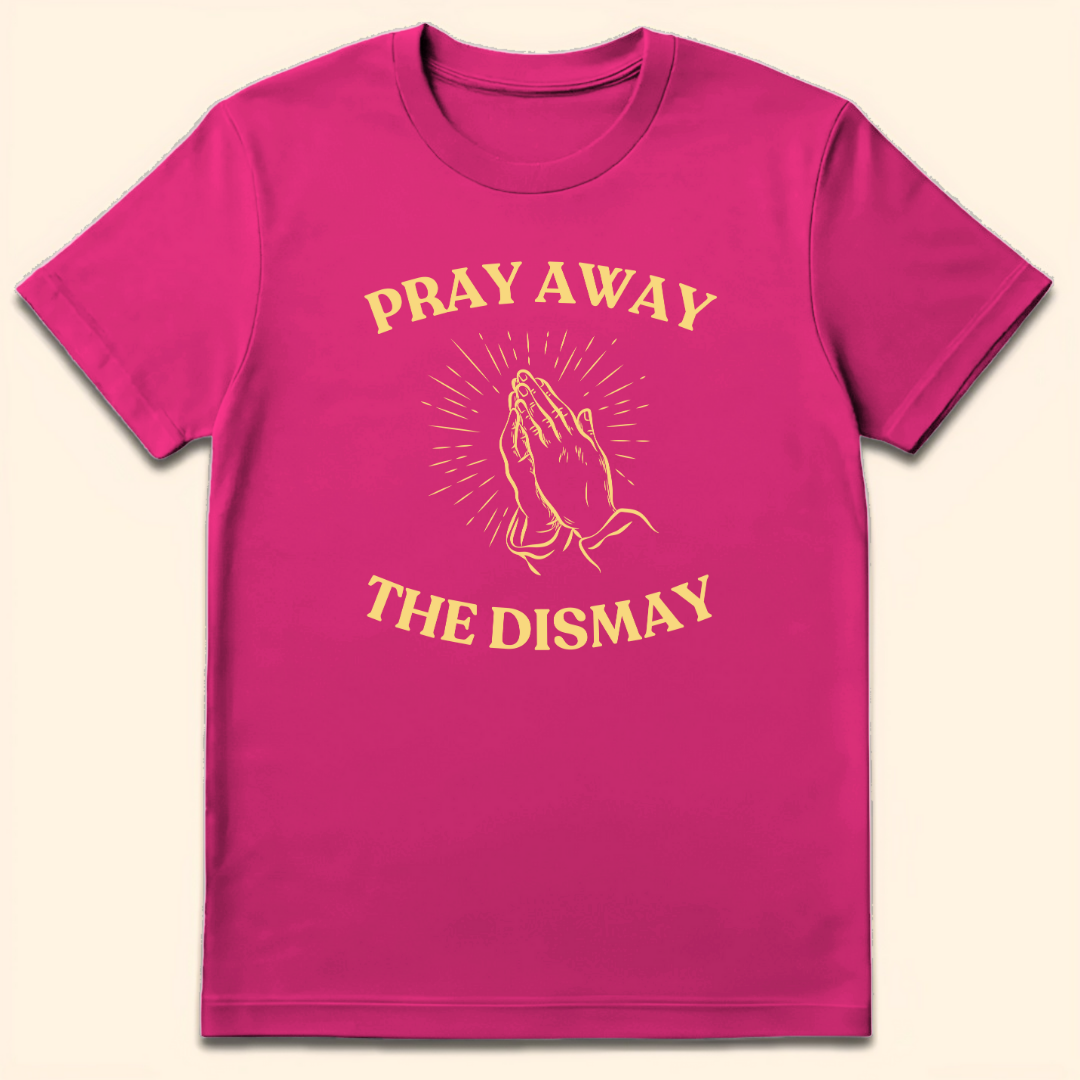 Pray Away The Dismay T-Shirt Heliconia