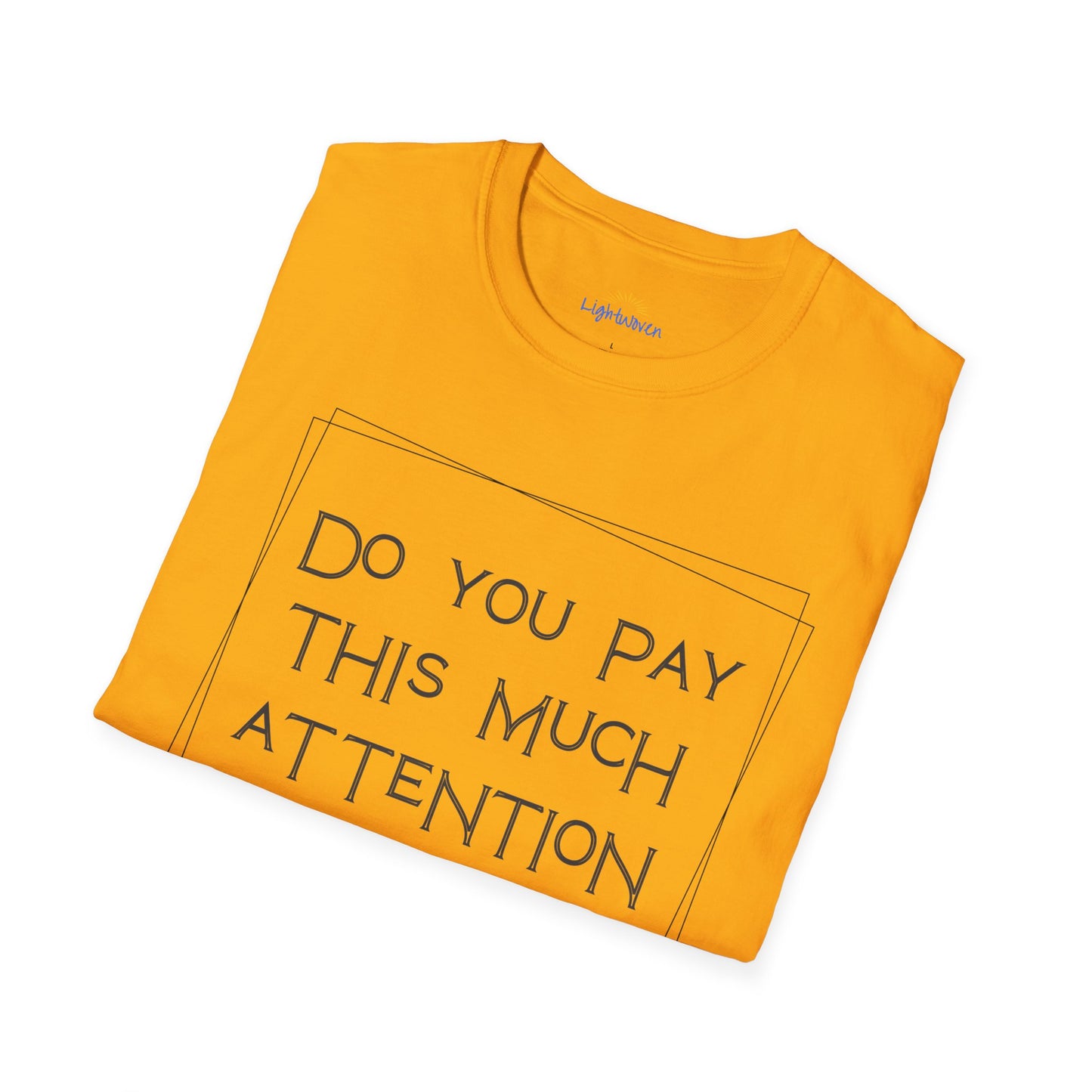 Do You Pay This Much Attention To God? T-Shirt