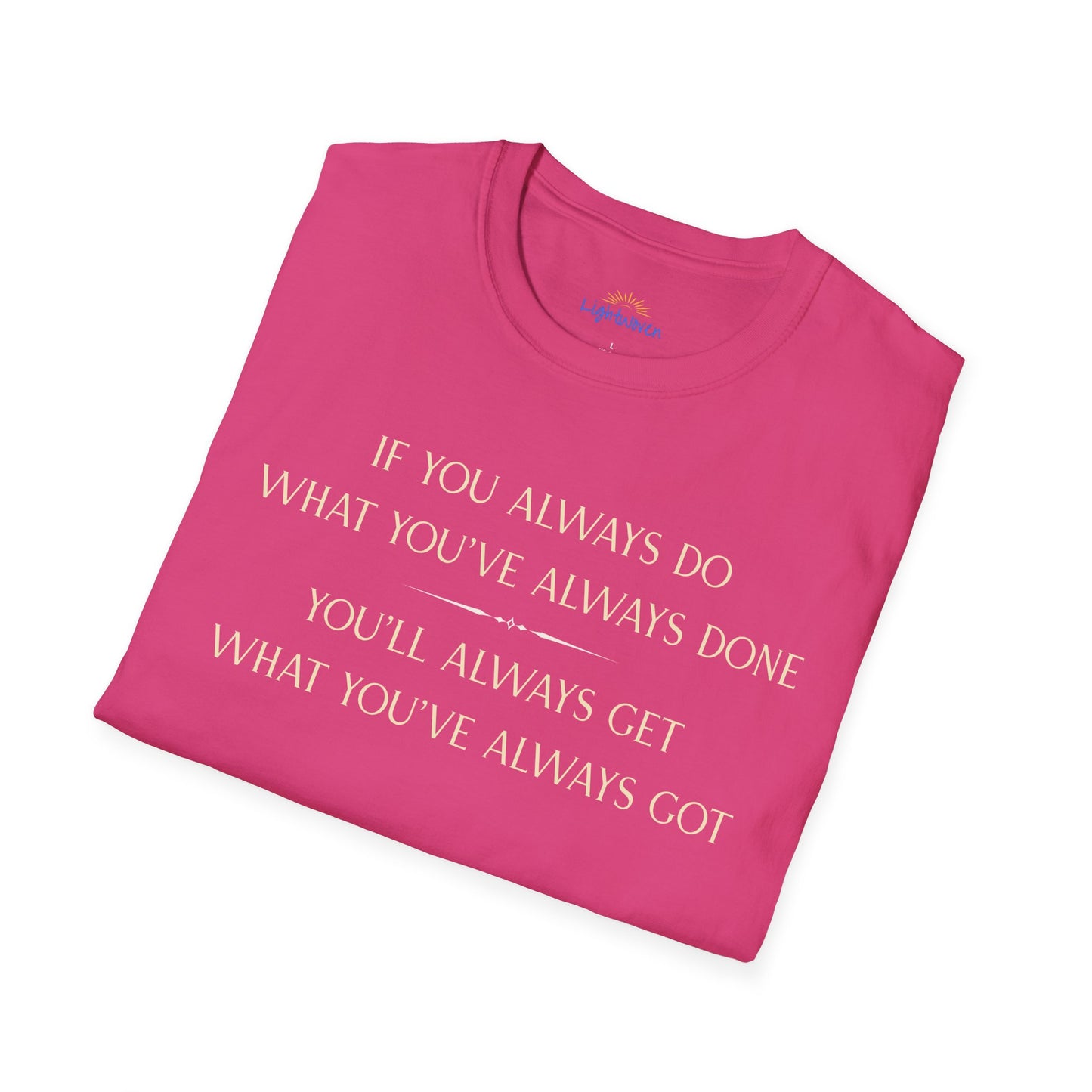 What You've Always Done T-Shirt