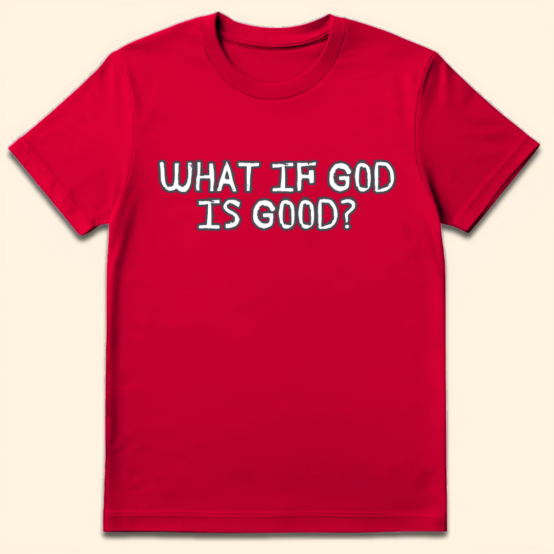 What If God Is Good T-Shirt Red