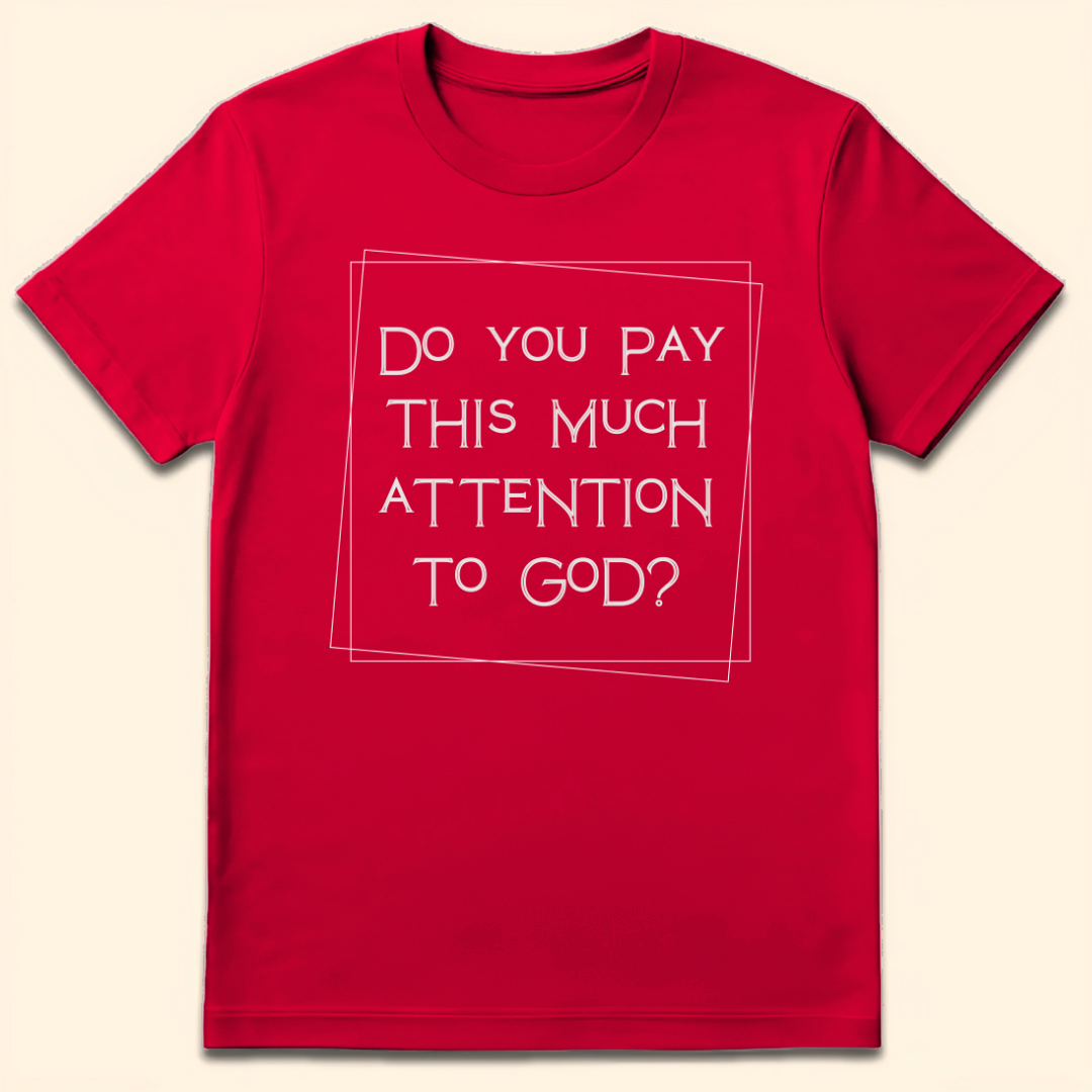 Do You Pay This Much Attention To God? T-Shirt Red