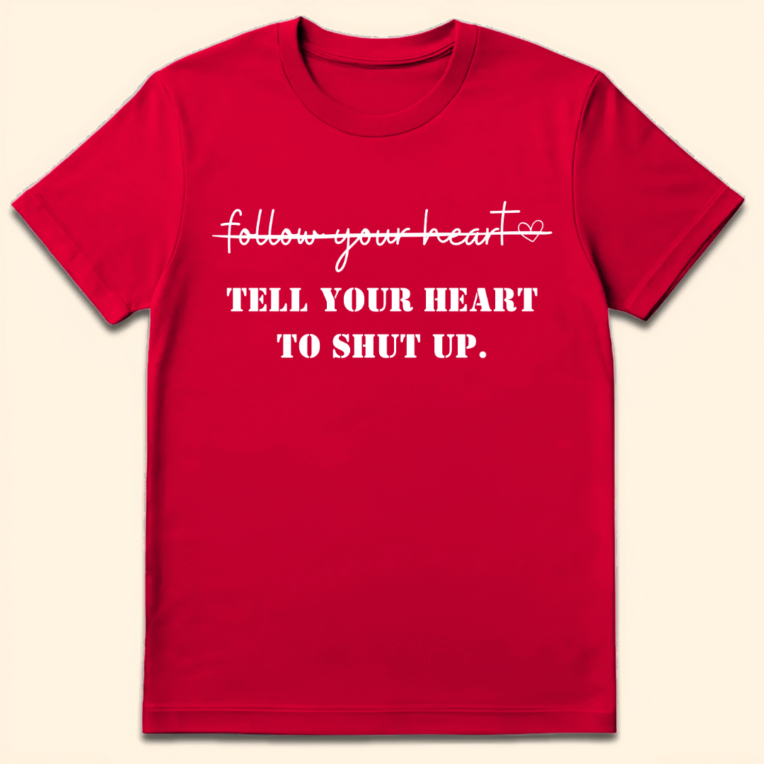 Tell Your Heart To Shut Up T-Shirt Red