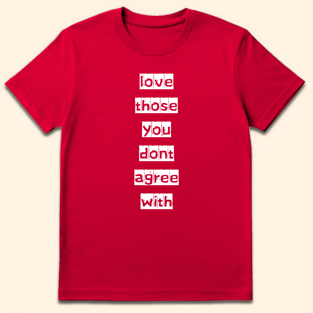 Love Those You Don't Agree With T-Shirt Red