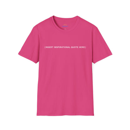 Insert Inspirational Quote Here T-Shirt