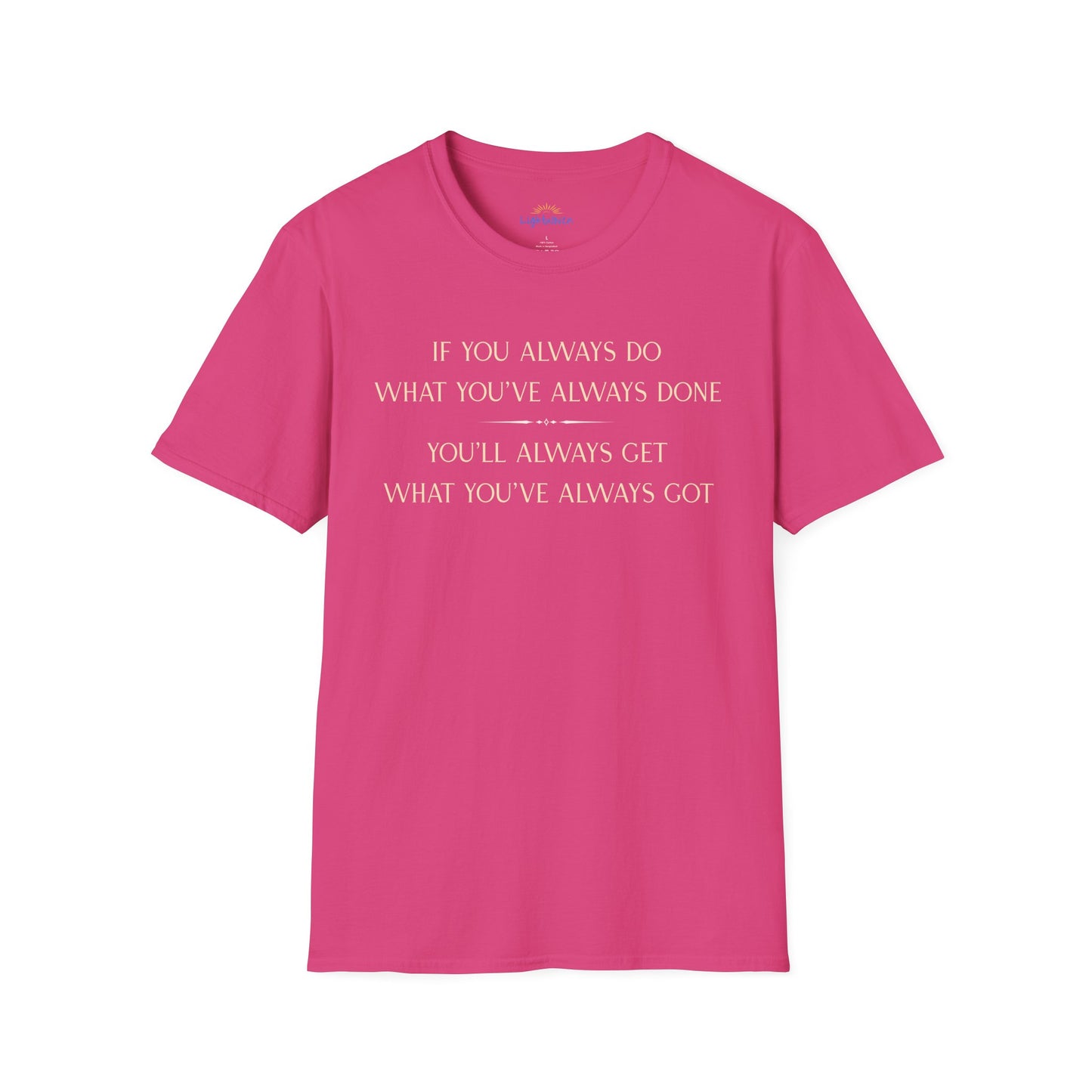 What You've Always Done T-Shirt