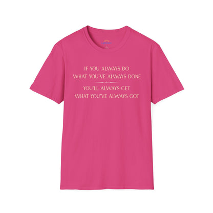 What You've Always Done T-Shirt