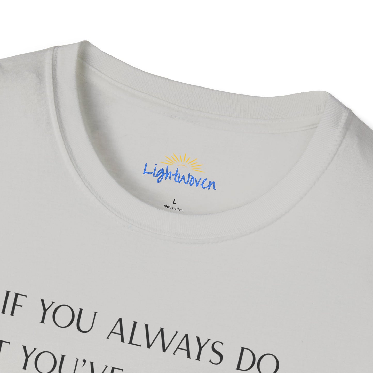 What You've Always Done T-Shirt