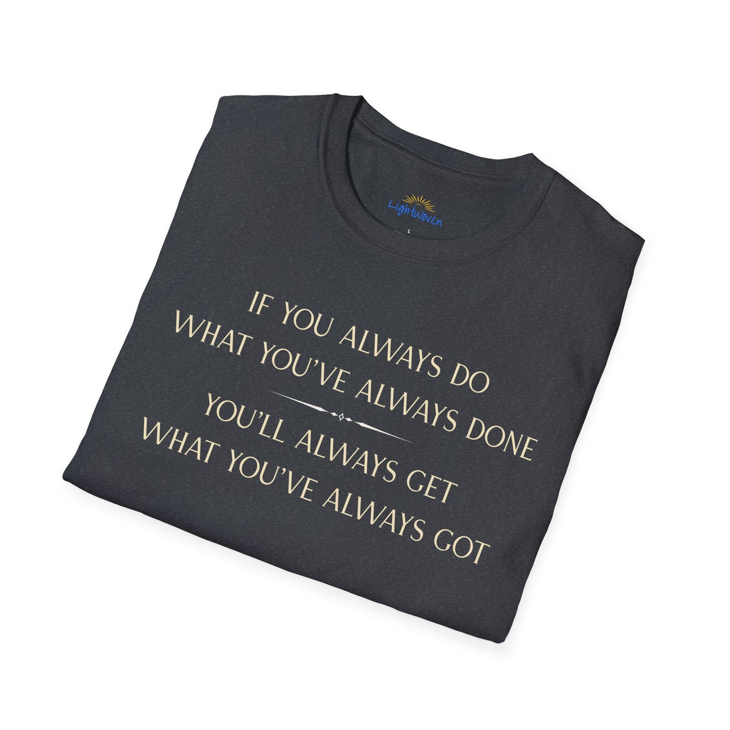 What You've Always Done T-Shirt