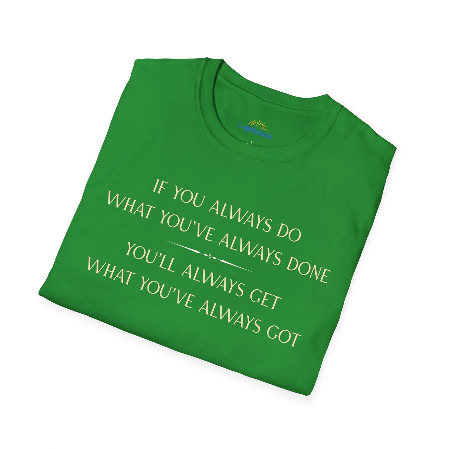 What You've Always Done T-Shirt