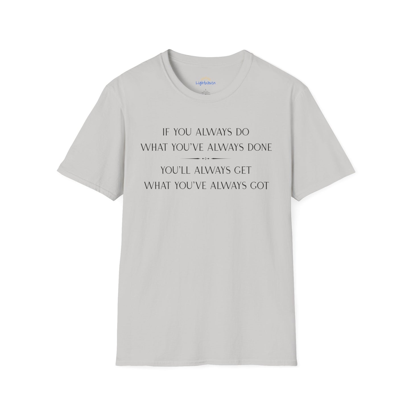 What You've Always Done T-Shirt