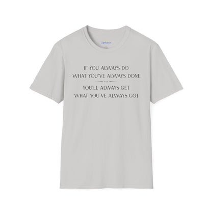 What You've Always Done T-Shirt