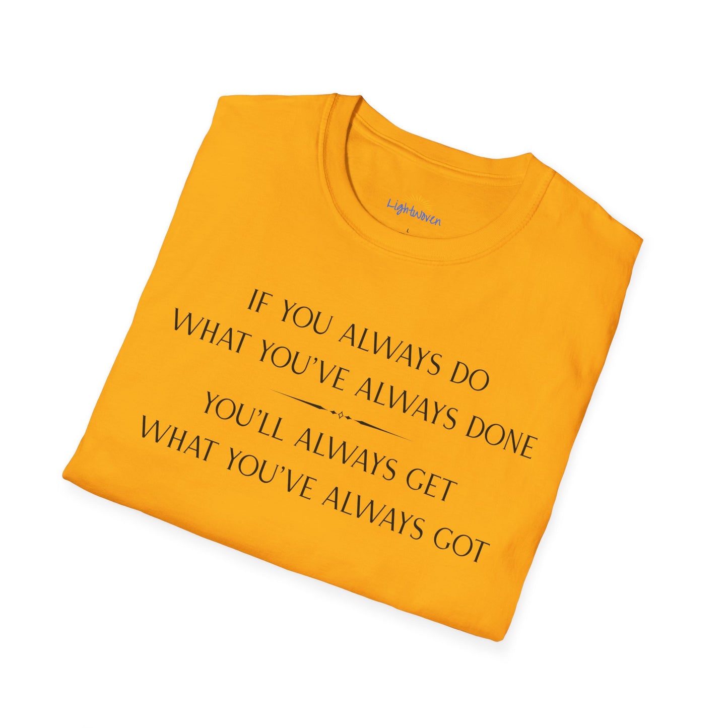 What You've Always Done T-Shirt
