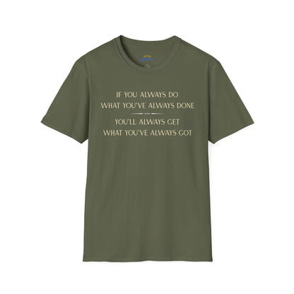 What You've Always Done T-Shirt