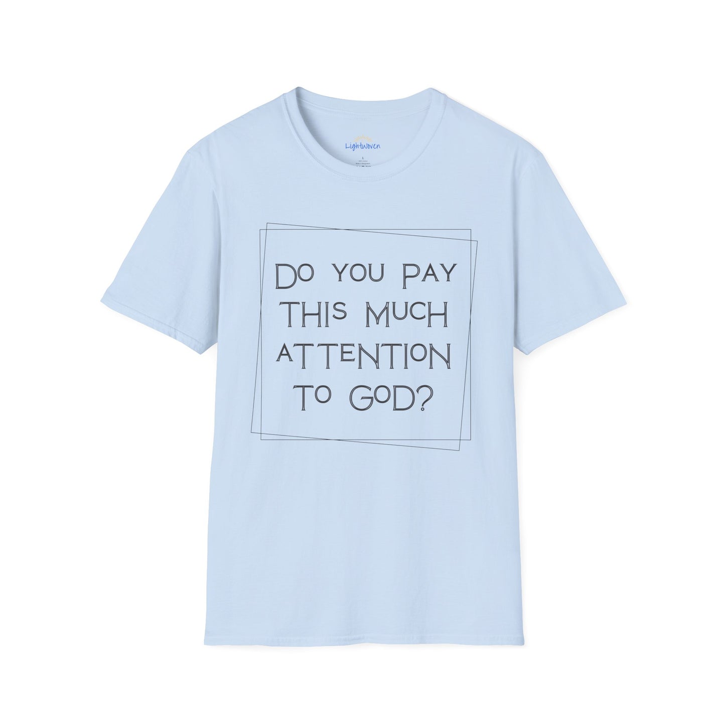 Do You Pay This Much Attention To God? T-Shirt