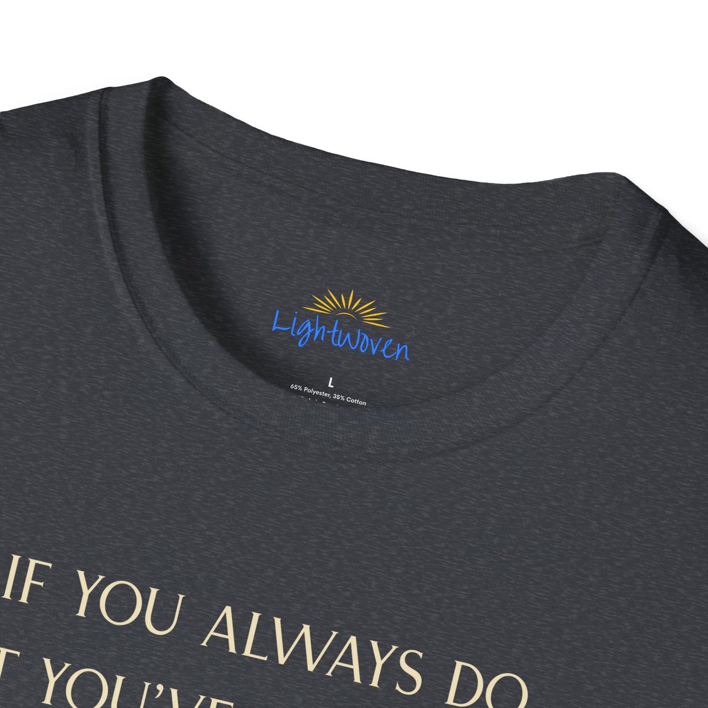 What You've Always Done T-Shirt