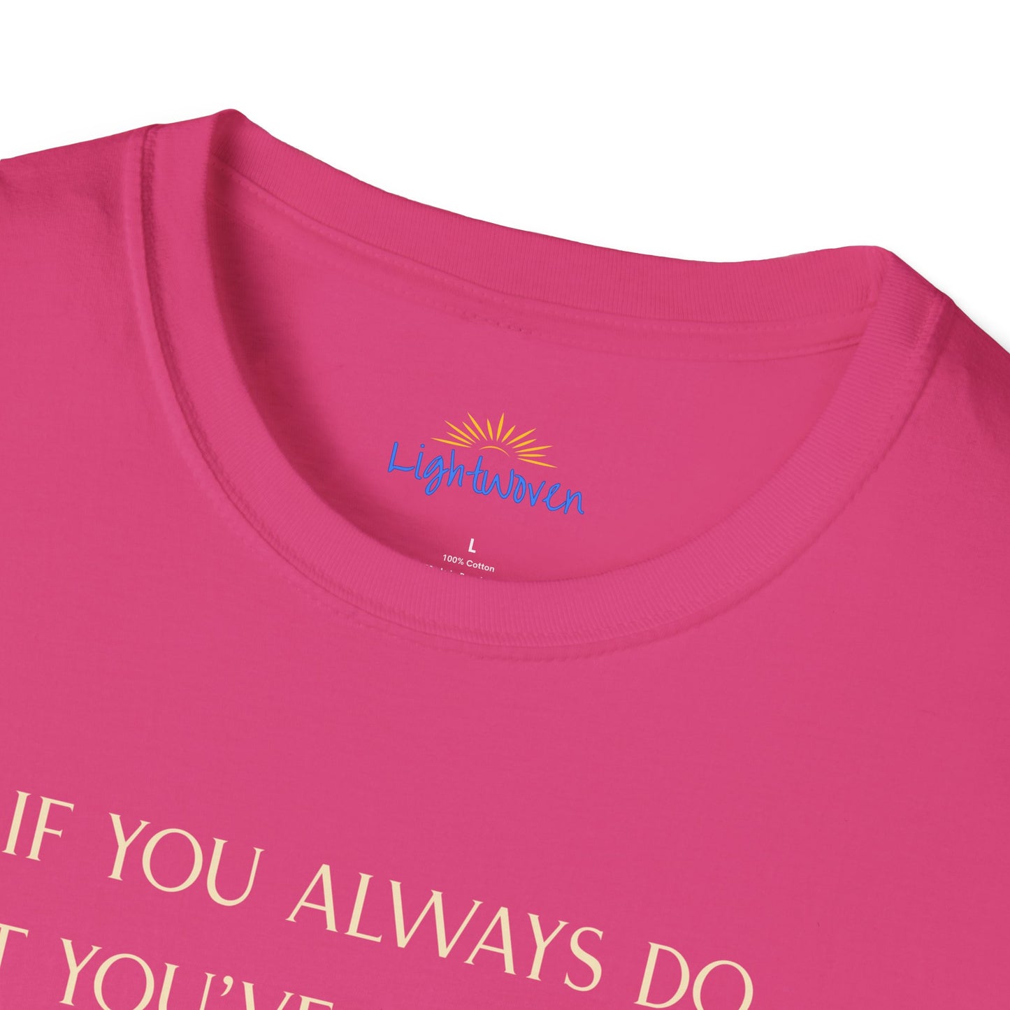 What You've Always Done T-Shirt