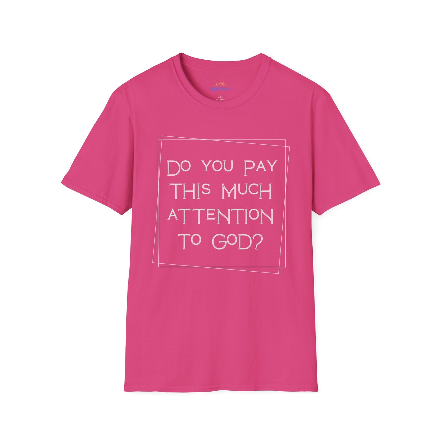 Do You Pay This Much Attention To God? T-Shirt