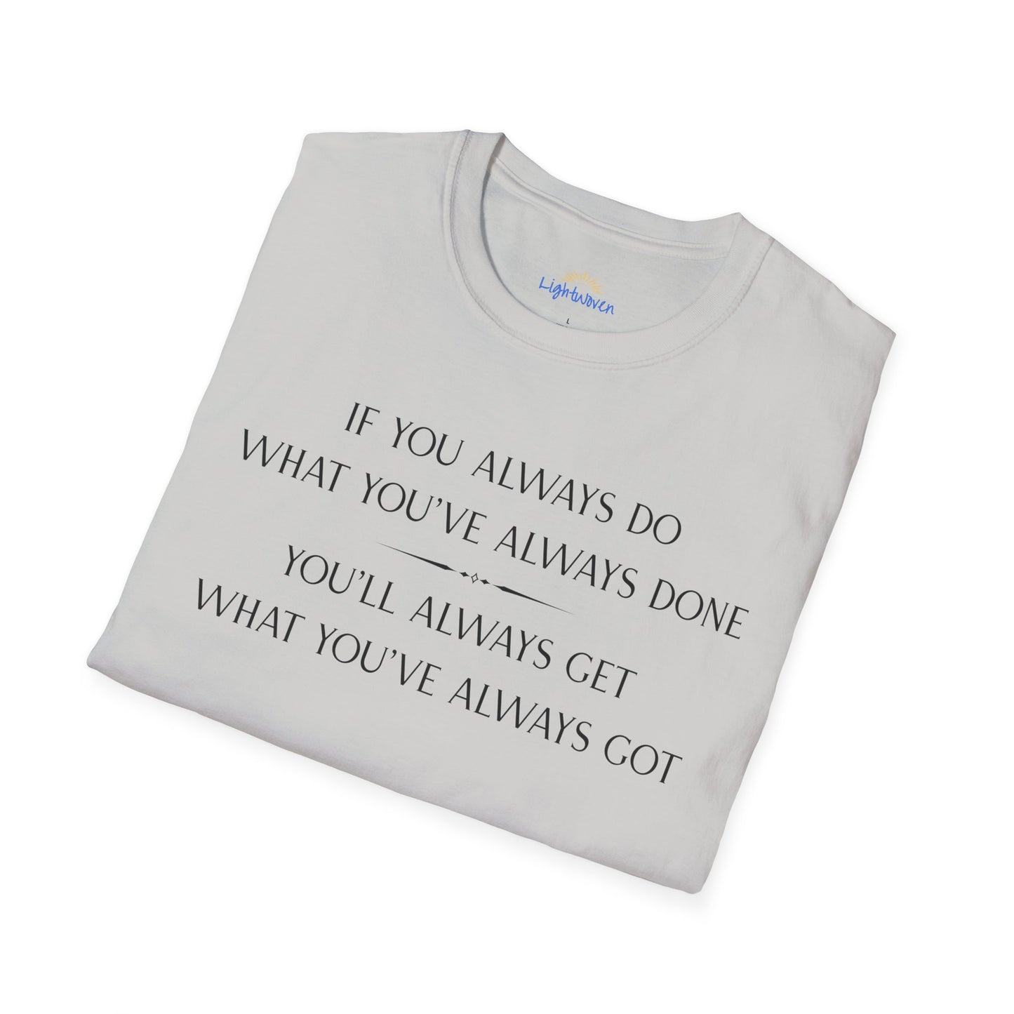 What You've Always Done T-Shirt