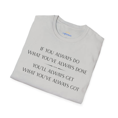 What You've Always Done T-Shirt