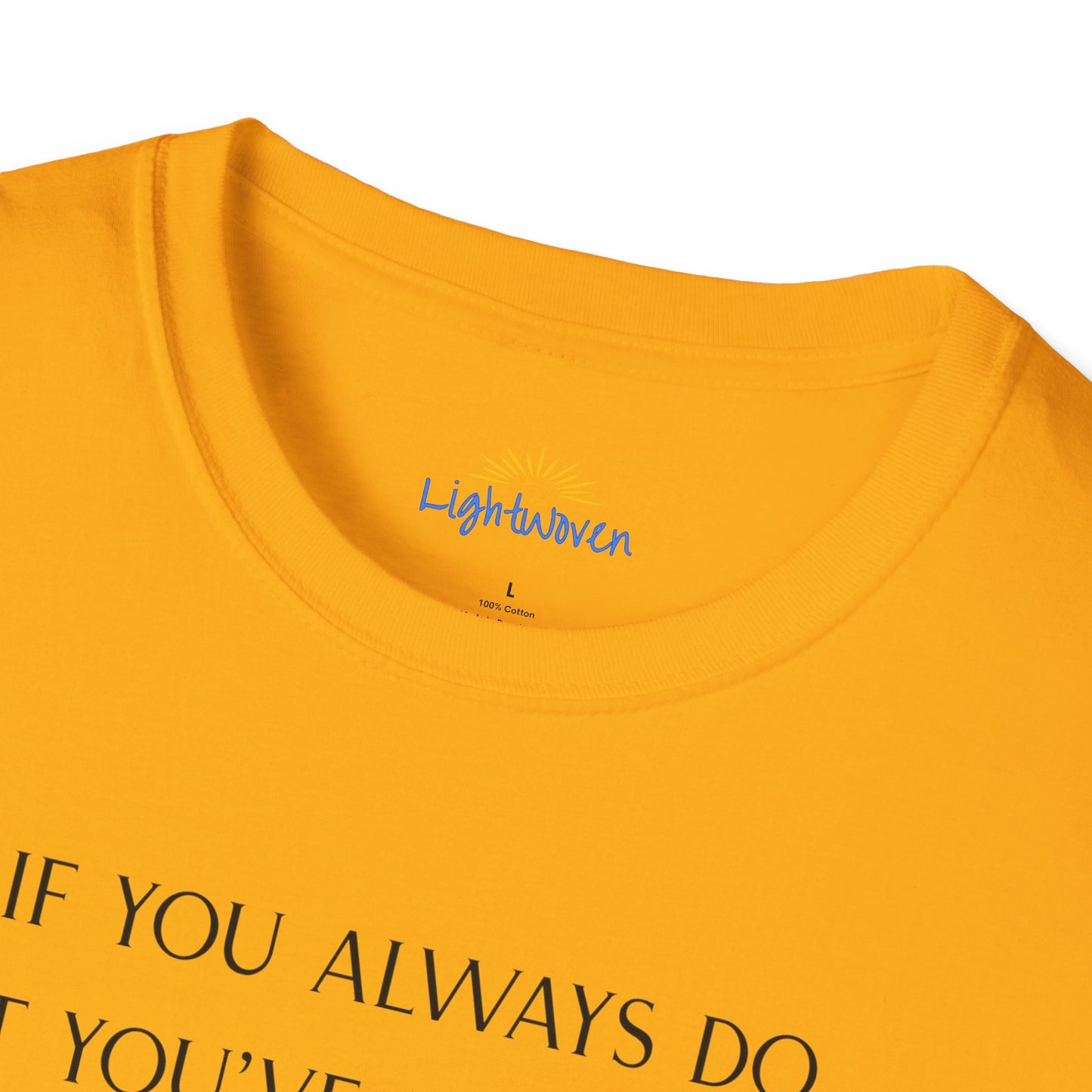 What You've Always Done T-Shirt