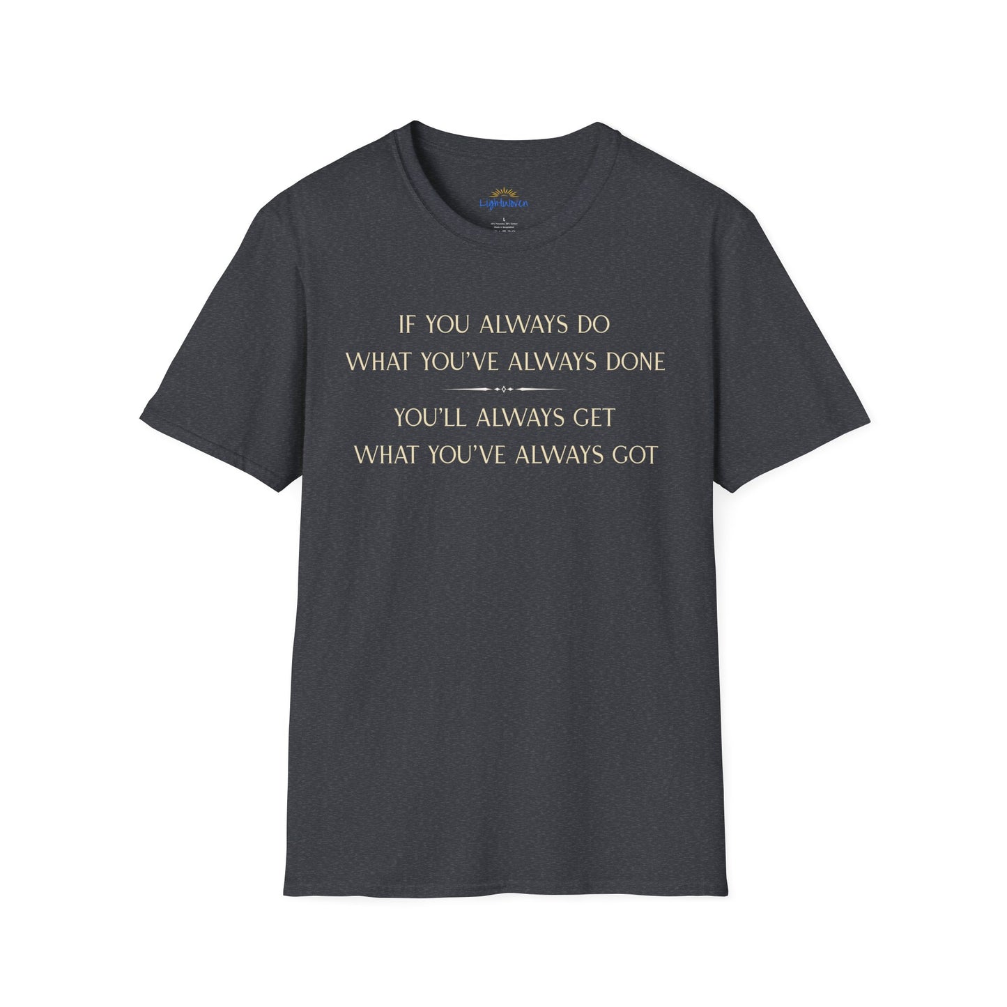 What You've Always Done T-Shirt