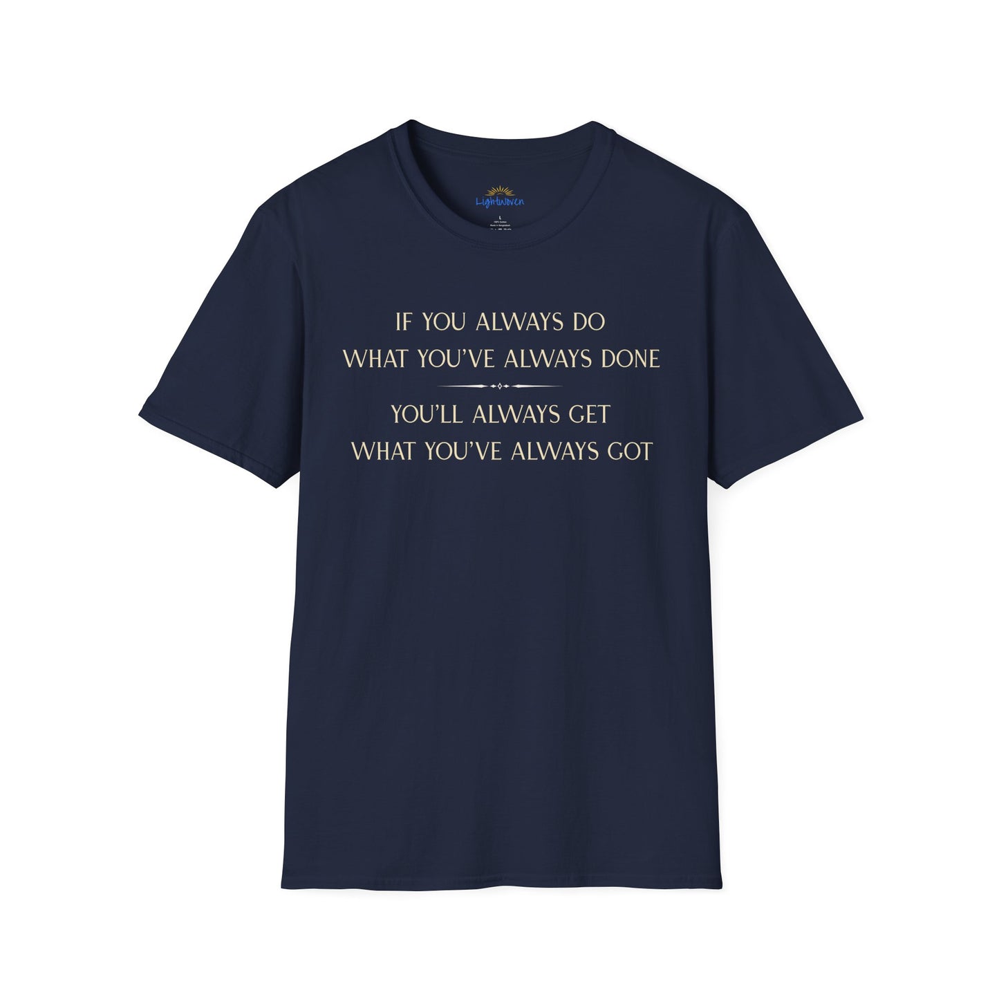 What You've Always Done T-Shirt