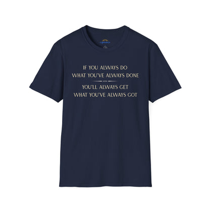 What You've Always Done T-Shirt