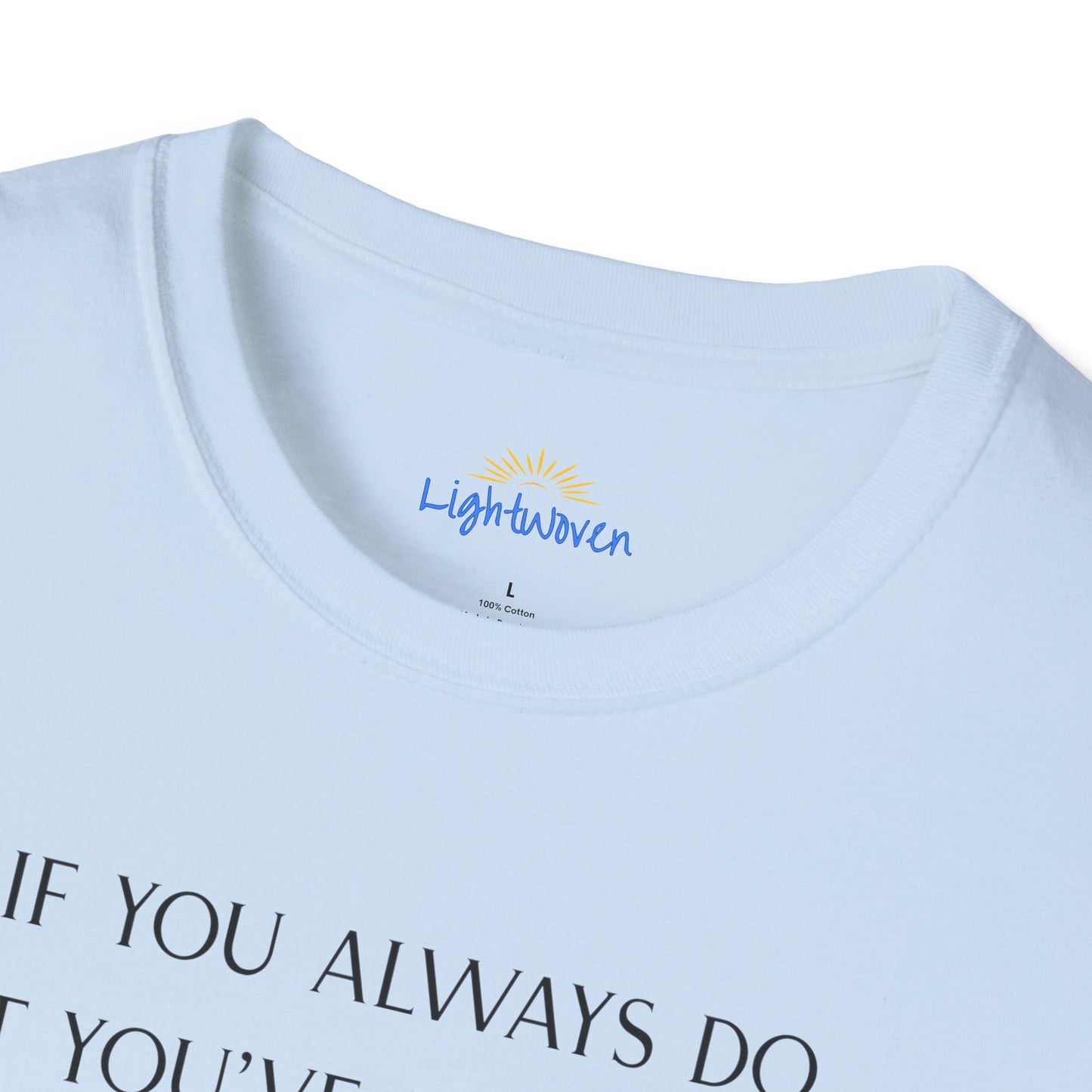 What You've Always Done T-Shirt