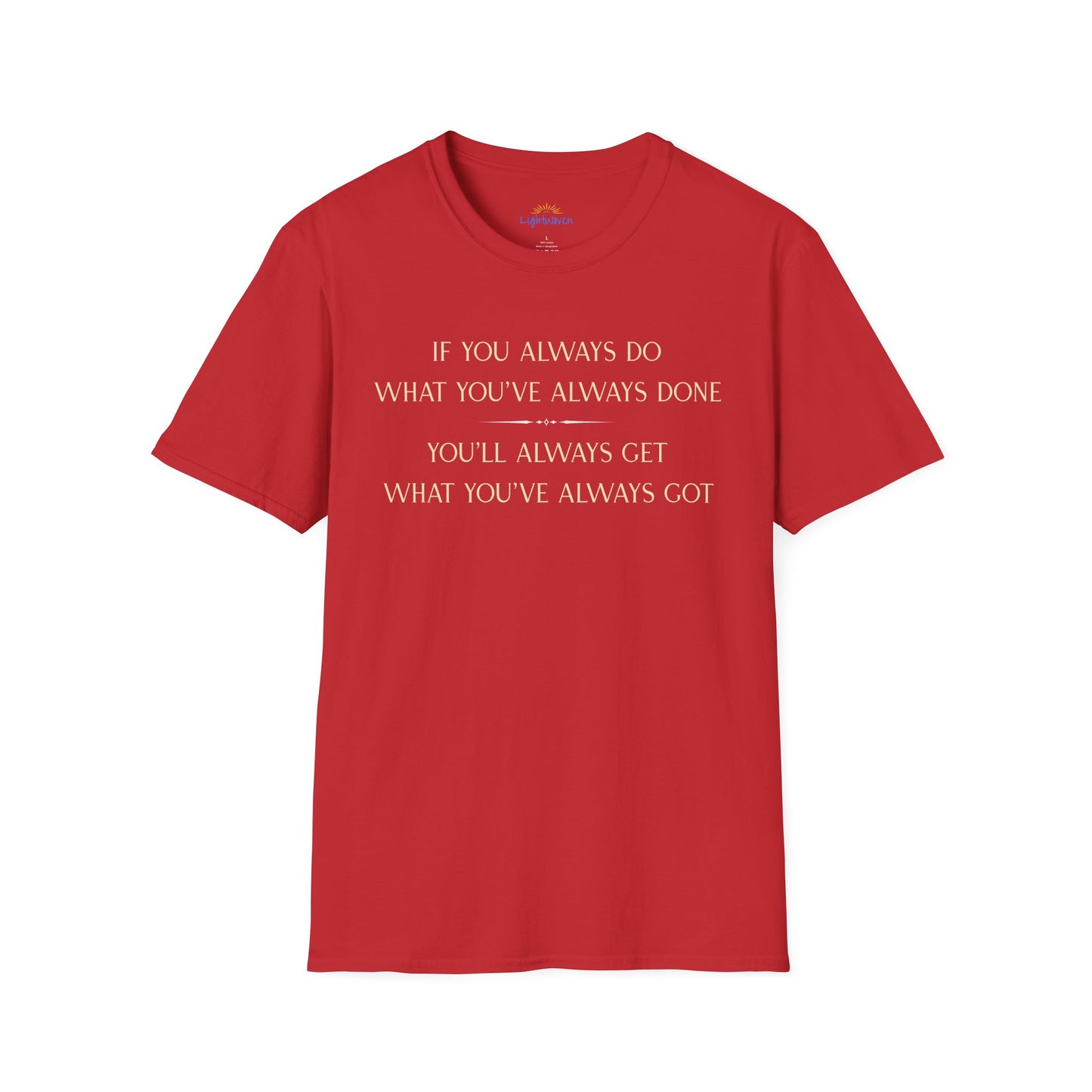 What You've Always Done T-Shirt