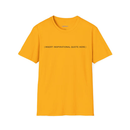 Insert Inspirational Quote Here T-Shirt
