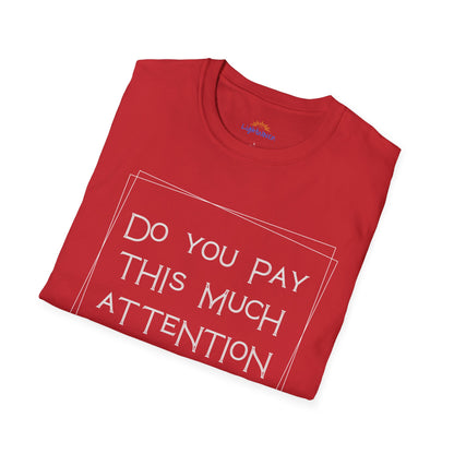 Do You Pay This Much Attention To God? T-Shirt