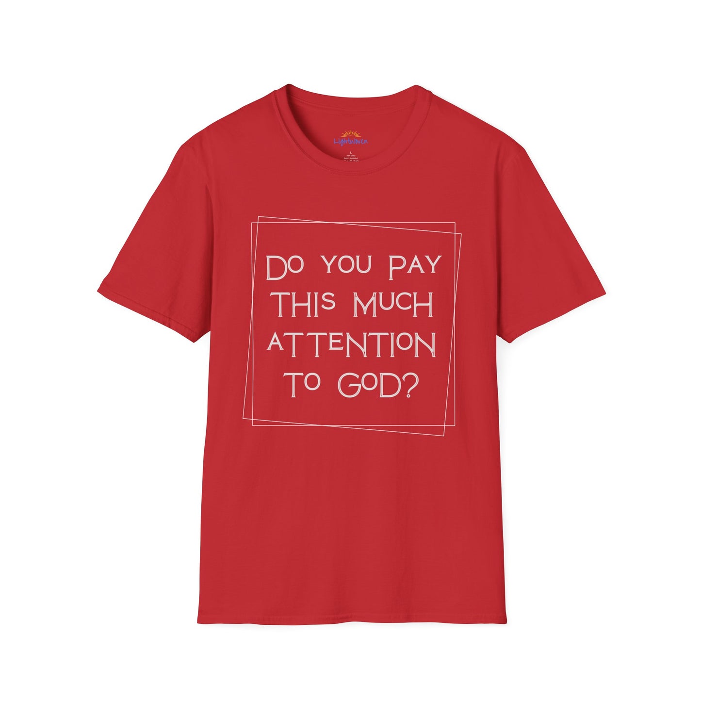 Do You Pay This Much Attention To God? T-Shirt
