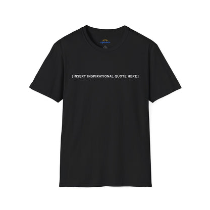 Insert Inspirational Quote Here T-Shirt