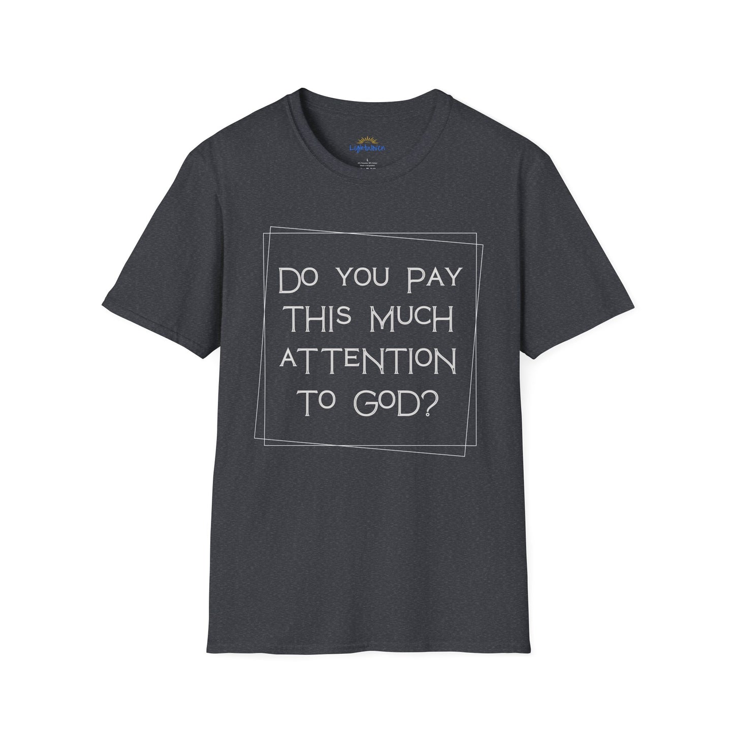 Do You Pay This Much Attention To God? T-Shirt