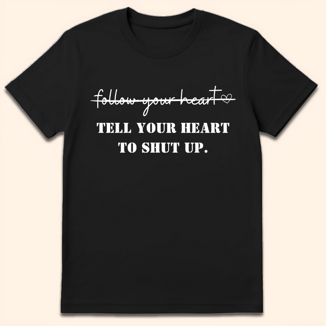 Tell Your Heart To Shut Up T-Shirt Black