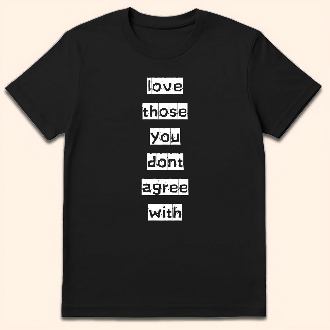 Love Those You Don't Agree With T-Shirt Black