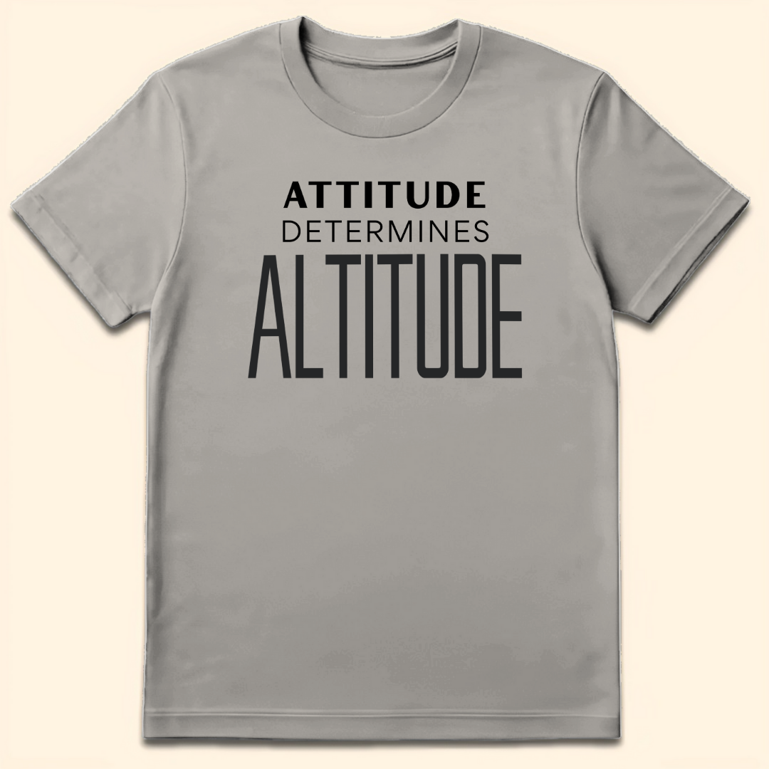 Attitude Determines Altitude T-Shirt Ice Grey